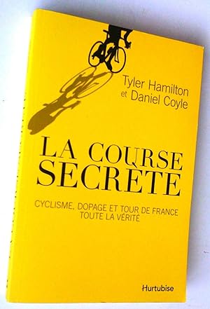 Seller image for La Course secrte: Cyclisme, dopage et tour de France, toute la vrit for sale by Claudine Bouvier