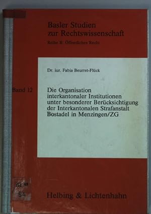 Bild des Verkufers fr Die Organisation interkantonaler Institutionen unter besonderer Bercksichtigung der Interkantonalen Strafanstalt Bostadel in Menzingen, ZG. Basler Studien zur Rechtswissenschaft : Reihe B, ffentliches Recht ; Bd. 12 zum Verkauf von books4less (Versandantiquariat Petra Gros GmbH & Co. KG)