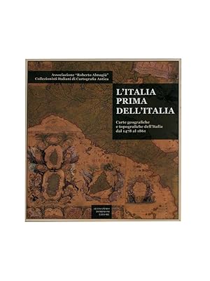 L'Italia prima dell'Italia. Carte geografiche e topografiche dell'Italia dal 1478 al 1861. Casert...