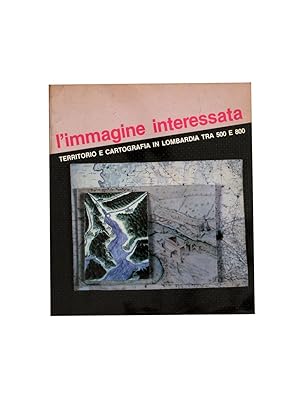 L'immagine interessata. Territorio e cartografia in Lombardia tra 500 e 800.