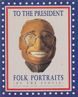 Bild des Verkufers fr To the President: Folk Portraits by the People zum Verkauf von LEFT COAST BOOKS