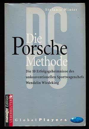 Die Porsche-Methode : Die 10 Erfolgsgeheimnisse des unkonventionellen Sportwagenchefs Wendelin Wi...