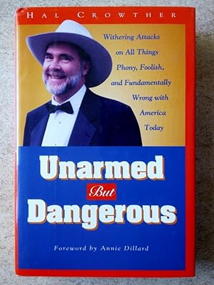Unarmed but Dangerous: A Withering Attack on All Things Phony, Foolish, and Fundamentally Wrong W...