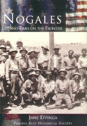 Seller image for Nogales; Life and Times on the Frontier (The Making of America Series) for sale by Paperback Recycler