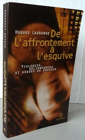 DE L'AFFRONTEMENT A L'ESQUIVE ; VIOLENCES DELINQUANCE ET USAGES DE DROGUES