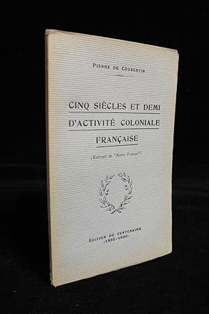 Cinq siècles et demi d'activité coloniale française (extrait de "Notre France")