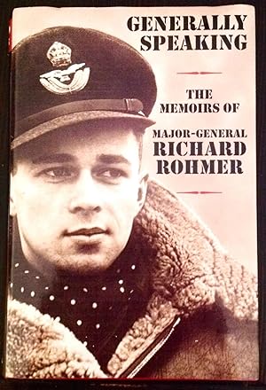 Generally Speaking: The Memoirs of Major-General Richard Rohmer (Inscribed Copy)