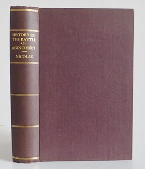 History of the Battle of Agincourt, and of the Expedition of Henry the Fifth Into France in 1415 ...