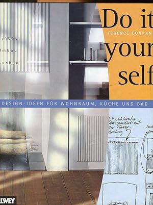 Do it Yourself. Einbau, Umbau, Ausbau. 100 Design- Ideen für Wohnraum, Küche, Bad.