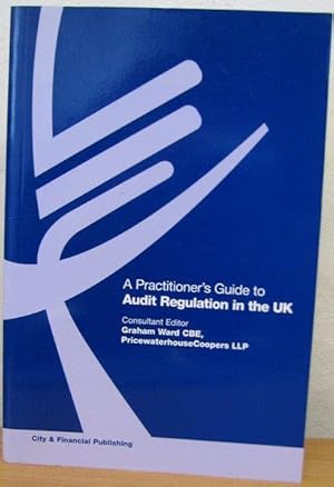 A Practitioners's Guide to Audit Regulation in the UK