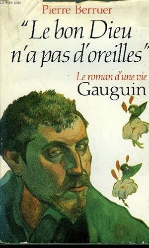 Seller image for LE BON DIEU N'A PAS D'OREILLES - GAUGUIN LE ROMAN D'UNE VIE. for sale by Le-Livre