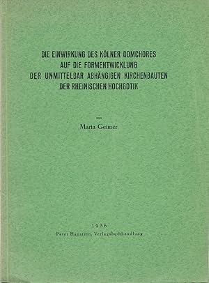 Die Einwirkung des Kölner Domchores auf die Formentwicklung der unmittelbar abhängigen Kirchenbau...