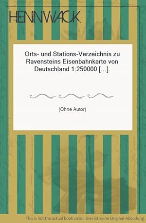 Orts- und Stations-Verzeichnis zu Ravensteins Eisenbahnkarte von Deutschland 1:250000 [.].