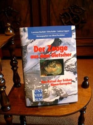 Der Zeuge aus dem Gletscher. Das Rätsel der frühen Alpen-Europäer.