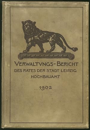 Bericht des Hochbau-Amtes für das Jahr 1902. Sonderabzug aus dem Verwaltungs-Berichte der Stadt L...