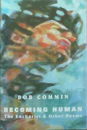 Becoming Human : The Eucharist & Other Poems