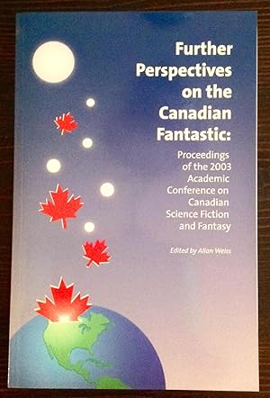Further Perspectives on the Canadian Fantastic: Proceedings of the 2003 Academic Conference on Ca...