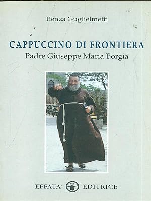 Bild des Verkufers fr Cappuccino di frontiera - Padre Giuseppe Maria Borgia zum Verkauf von Librodifaccia