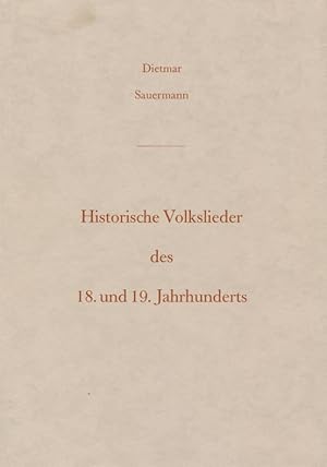 Historische Volkslieder des 18. und 19. Jahrhunderts : ein Beitrag zur Volksliedforschung und zum...