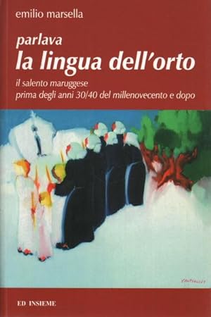 Seller image for Parlava la lingua dell'orto Il Salento maruggese prima degli anni 30/40 del millenovecento e dopo for sale by Di Mano in Mano Soc. Coop