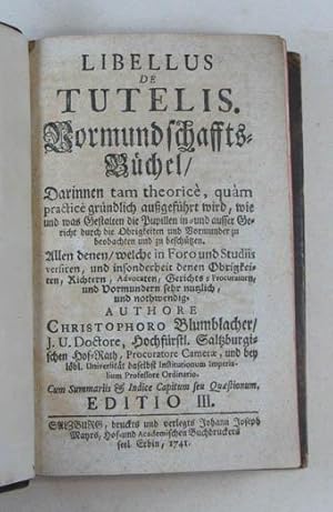 Libellus de tutelis. Vormundschaffts-Büchel, darinnen tam theorice, quam practice gründlich außge...