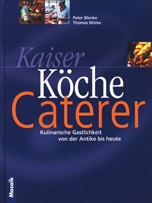Bild des Verkufers fr Kaiser, Kche, Carterer - Kulinarische Gastlichkeit von der Antike bis heute. zum Verkauf von TF-Versandhandel - Preise inkl. MwSt.