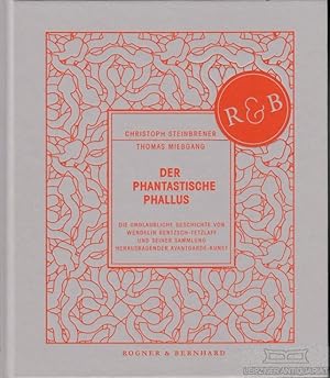 Der phantastische Phallus Die unglaubliche Geschichte von Wendelin Rentzsch-Tetzlaff und seiner S...