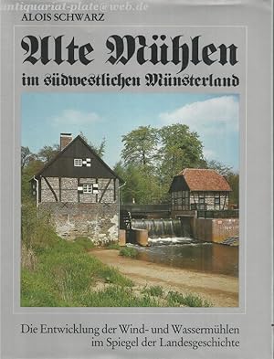 Alte Mühlen im südwestlichen Münsterland. Die Entwicklung der Wind und Wasermühlen im Spiegel der...