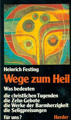 Seller image for Wege zum Heil. Was bedeuten die christlichen tugenden, die Zehn Gebote, die Werke der Barmherzigkeit, die Seligsprechung fr uns? for sale by Online-Buchversand  Die Eule