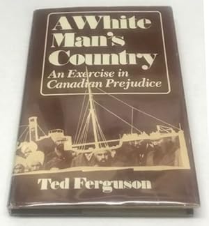 Immagine del venditore per A White Man's Country, An Exercise in Canadian Prejudice venduto da Clausen Books, RMABA