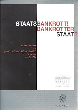 Bild des Verkufers fr Staatsbankrott! Bankrotter Staat? Finanzreform und gesellschaftlicher Wandel in Preuen nach 1806 ; Ausstellung des Geheimen Staatsarchivs Preuischer Kulturbesitz 12. Mai bis 28. Juni 2006 zum Verkauf von Antiquariat Lcke, Einzelunternehmung