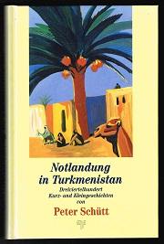 Notlandung in Turkmenistan: Dreiviertelhundert Kurz- und Kleingeschichten. -