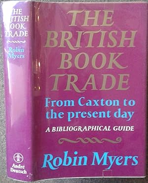 Bild des Verkufers fr THE BRITISH BOOK TRADE: FROM CAXTON TO THE PRESENT DAY. A BIBLIOGRAPHICAL GUIDE BASED ON THE LIBRARIES OF THE NATIONAL BOOK LEAGUE AND ST. BRIDE INSTITUTE. zum Verkauf von Graham York Rare Books ABA ILAB