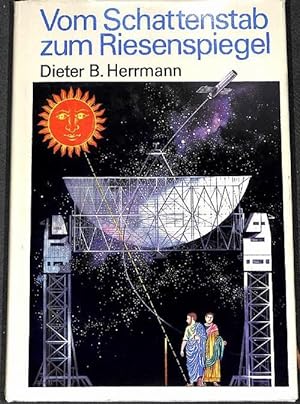 Vom Schattenstab zum Riesenspiegel 2000 Jahre Technik der Himmelsforschung von Dieter B. Herrmann...