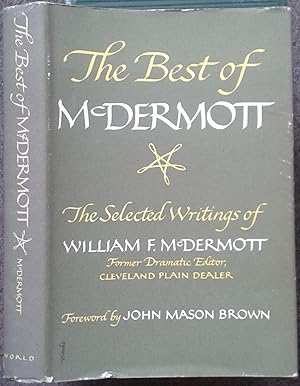 Seller image for THE BEST OF McDERMOTT. THE SELECTED WRITINGS OF WILLIAM F. McDERMOTT. FORWARD BY JOHN MASON BROWN. for sale by Graham York Rare Books ABA ILAB