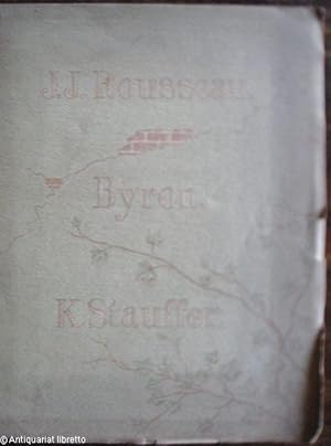 Seller image for Jean-Jacques Rousseau. Lord Byron. Karl Stauffer. for sale by Antiquariat libretto Verena Wiesehfer