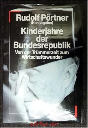 Kinderjahre der Bundesrepublik : von der Trümmerzeit zum Wirtschaftswunder. [signiertes Exemplar]...