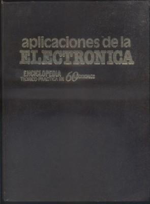 APLICACIONES DE LA ELECTRONICA. ENCICLOPEDIA TEORICO-PRACTICA EN 60 LECCIONES. TOMO I.