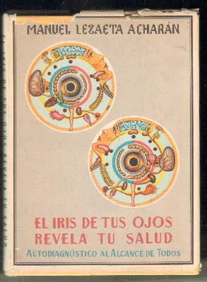 EL IRIS DE TUS OJOS REVELA TU SALUD. AUTODIANGÓSTICO AL ALCANCE DE TODOS