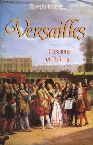 Image du vendeur pour VERSAILLES - PASSIONS ET POLITIQUE . mis en vente par Le-Livre