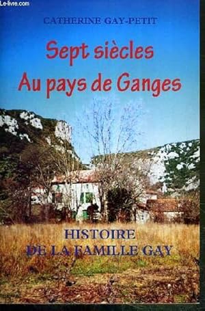 Seller image for SEPT SIECLES AU PAYS DE GANGES - HISTOIRE DE LA FAMILLE GAY for sale by Le-Livre