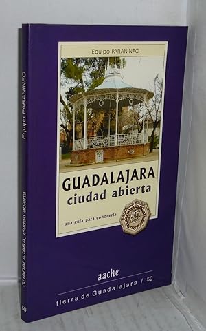Imagen del vendedor de GUADALAJARA CIUDAD ABIERTA. Una gua para conocerla a la venta por LIBRERIA  SANZ