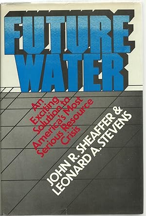 Seller image for Future Water: An Exciting Solution to America's Most Serious Resource Crisis for sale by Sabra Books