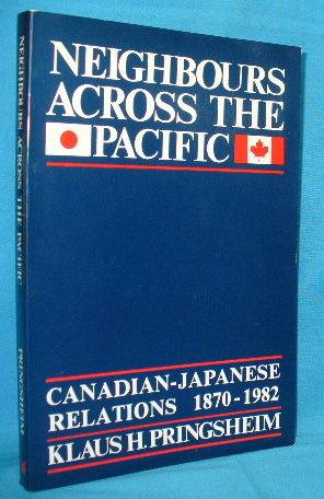 Image du vendeur pour Neighbours Across the Pacific : Canadian-Japanese Relations 1870 - 1982 mis en vente par Alhambra Books