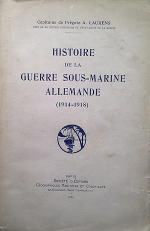 HISTOIRE DE LA GUERRE SOUS-MARINE ALLEMANDE (1914-1918)