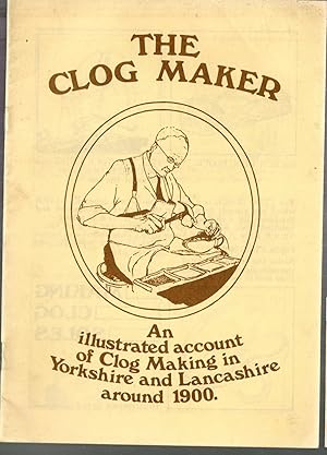 The Clog Maker.An Illustrated Account of Clog Making in Yorkshire and Lancashire around 1900