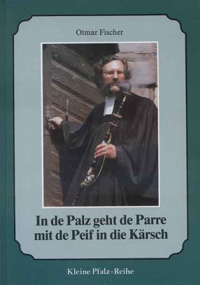 In de Pfalz geht de Parre mit de Peif in die Kärsch : Beobachtungen - Erfahrungen - Erlebtes [auf...