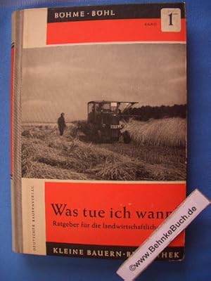 Was tue ich wann? : Ratgeber für die landwirtschaftlische Praxis. ; Karl Böhl, Kleine Bauern-Bibl...