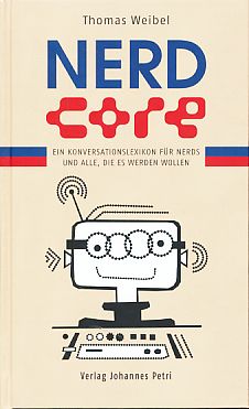 Nerdcore. Ein Konversationslexikon für Nerds und alle, die es werden wollen. Illustriert von Lore...