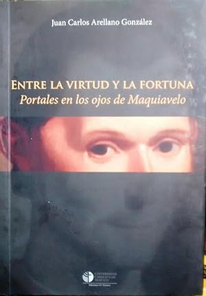 Seller image for Entre la virtud y la fortuna. Portales en los ojos de Maquiavelo. Prlogo Ana Mara Stuven for sale by Librera Monte Sarmiento